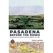 Pasadena Before the Roses: Race, Identity, and Land Use in Southern California, 1771&ndash;1890