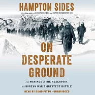On Desperate Ground: The Marines at the Reservoir, the Korean War’s Greatest Battle