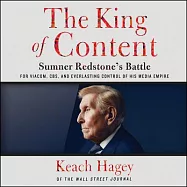 The King of Content: Sumner Redstone’s Battle for Viacom, CBS, and Everlasting Control of His Media Empire