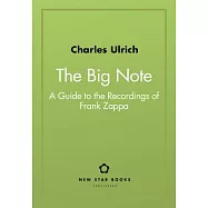 The Big Note: A Guide to the Recordings of Frank Zappa