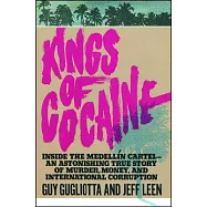 Kings of Cocaine: Inside the Medellin Cartel - an Astonishing True Story of Murder, Money, and International Corruption