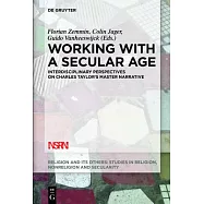 Working with a Secular Age: Interdisciplinary Perspectives on Charles Taylor’s Master Narrative