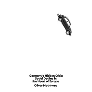 Germany’s Hidden Crisis: Social Decline in the Heart of Europe