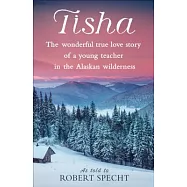 Tisha: The Wonderful True Love Story of a Young Teacher in the Alaskan Wilderness