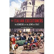 The Italian Executioners: The Genocide of the Jews of Italy