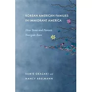 Korean American Families in Immigrant America: How Teens and Parents Navigate Race