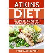 Atkins Diet: 50 Simple Recipes for Permanent Weight Loss