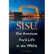 Sisu, One American Boy&rsquo;s Life in the 1940&rsquo;s