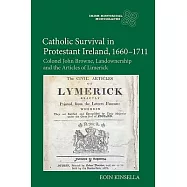 Catholic Survival in Protestant Ireland 1660-1711: Colonel John Browne, Landownership and the Articles of Limerick