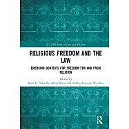 Religious Freedom and the Law: Emerging Contexts for Freedom for and from Religion