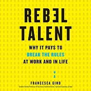 Rebel Talent: Why It Pays to Break the Rules at Work and in Life; Library Edition
