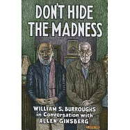 Don&rsquo;t Hide the Madness: William S. Burroughs in Conversation With Allen Ginsberg