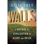 Walls: A History of Civilization in Blood and Brick