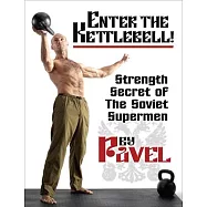Enter the Kettlebell!: Strength Secret of the Soviet Supermen