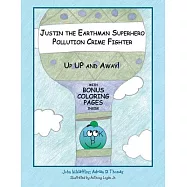 Justin the Earthman Superhero Pollution Crime Fighter: Up Up and Away