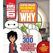Big Hero 6 Super-Brain Science Book of Why: More Than 300 Questions, Answers and Fascinating STEM Facts to Power Up