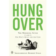 Hungover: The Morning After and One Man’s Quest for the Cure