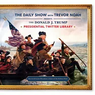 The Daily Show With Trevor Noah Presents The Donald J. Trump Presidential Twitter Library
