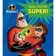 Baby, You’re Super! (Disney/Pixar the Incredibles 2)