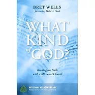What Kind of God?: Reading the Bible With a Missional Church