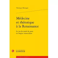 Medecine Et Rhetorique a La Renaissance: Le Cas Du Traite De Peste En Langue Vernaculaire