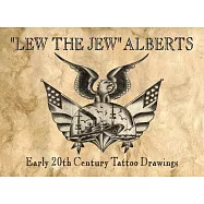 Lew the Jew Alberts: Early 20th Century Tattoo Drawings