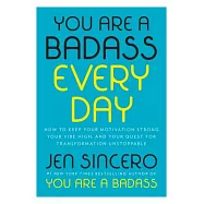 You Are a Badass Every Day: How to Keep Your Motivation Strong, Your Vibe High, and Your Quest for Transformation Unstoppable