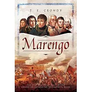 Marengo: The Victory That Placed the Crown of France on Napoleon’s Head