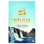 Las 25 leyes bíblicas para el éxito / The 25 Biblical Laws of Success: Cómo usar la sabiduría de la biblia para transformar su c