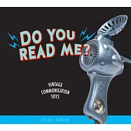 Do You Read Me?: Vintage Communication Toys