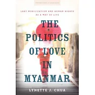 The Politics of Love in Myanmar: Lgbt Mobilization and Human Rights as a Way of Life