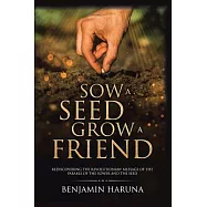 Sow a Seed Grow a Friend: Rediscovering the Revolutionary Message of the Parable of the Sower and the Seed