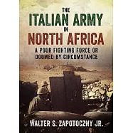 The Italian Army in North Africa: A Poor Fighting Force or Doomed by Circumstance