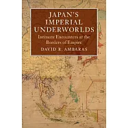 Japan’s Imperial Underworlds: Intimate Encounters at the Borders of Empire