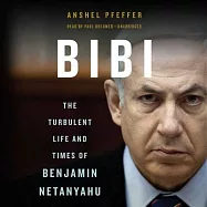 Bibi: The Turbulent Life and Times of Benjamin Netanyahu - Library Edition