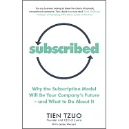 Subscribed: Why the Subscription Model Will Be Your Company’s Future―and What to Do About It