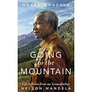 Going to the Mountain: Life Lessons from my Grandfather, Nelson Mandela