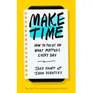 Make Time: How to focus on what matters every day