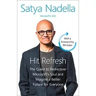 Hit Refresh: The Quest to Rediscover Microsoft&rsquo;s Soul and Imagine a Better Future for Everyone