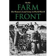 On the Farm Front: The Women&rsquo;s Land Army in World War II