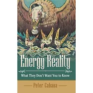 Energy Reality: What They Don’t Want You to Know