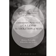 Contemporary Perspectives on C.S. Lewis&rsquo; &rsquo;the Abolition of Man&rsquo;: History, Philosophy, Education, and Science