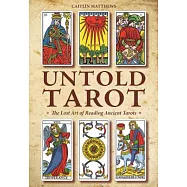 Untold Tarot: The Lost Art of Reading Ancient Tarot