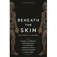 Beneath the Skin: Great Writers on the Body