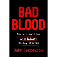 Bad Blood: Secrets and Lies in a Silicon Valley Startup