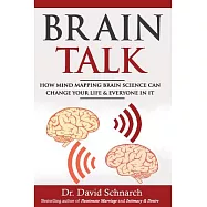 Brain Talk: How Mind Mapping Brain Science Can Change Your Life & Everyone in It