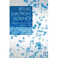 Ritual, Emotion, Violence: Studies on the Micro-sociology of Randall Collins