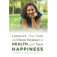 Liberate Your Life and Dress Yourself in Health and True Happiness