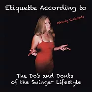 Etiquette According to Wendy Richards: The Do&rsquo;s and Dont&rsquo;s of the Swinger Lifestyle
