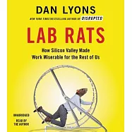 Lab Rats: How Silicon Valley Made Work Miserable for the Rest of Us